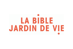 La Bible, un jardin de vie